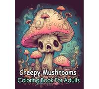 Adorable Creepy Mushroom Monsters Coloring Book for Adults: 50+ Kawaii Fungi Creatures to Color