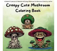 Adorable Creepy Mushrooms: A Cute Coloring Book With Mushroom Monsters Relaxation & Fun For All Ages!