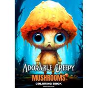 Adorable Creepy Mushrooms Coloring Book: Cute and Fun Coloring Pages Featuring Mushroom Monsters for Relaxation