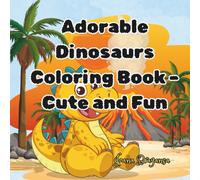 Adorable Dinosaurs Coloring Book - Cute and Fun