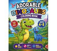 Adorable Dinosaurs Coloring Book for Kids Ages 4-8: A Roar-some Creative Adventure with 30 Fun and Simple Designs: Size: 8.5 x 11 inch