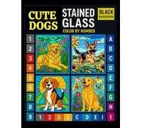 Adorable Dogs Stained Glass Color by Number: A Beautiful Coloring Book Adults and Teens for Stress Relief and Fun