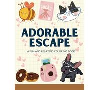 Adorable Escape: Cute and easy designs for Adults and kids, Simple and bold designs for relaxation Featuring cute pictures of animals, food, flowers, patterns and many more