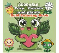 Adorable Flowers and Plants: Bold and Easy Coloring Book: Simple Floral and plant Coloring Fun book for Kids, Seniors & Beginners