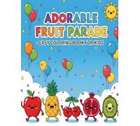 Adorable Fruit Parade - Easy Coloring Book for Kids: 50 Smiling Fruits and Vegetables Waving in Fun Scenes for Ages 2-5