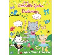 Adorable Gatos Bailarinas Libro Para Colorear: Una divertida y sencilla colección de ilustraciones para niños