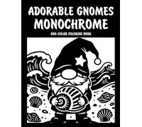 Adorable Gnomes Monochrome One-Color Coloring Book: Cute Gnome Designs for Relaxation and Creative Fun