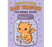 Adorable Kawaii Baby Dragons Coloring Book: 50+ Cute Dragons in a Jar for Relaxation and Fun