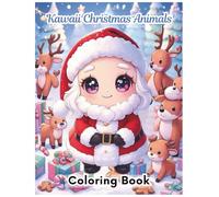 Adorable Kawaii Christmas Animals Coloring Book: Adorable, Festive and Fun Holiday Designs for Kids All Ages