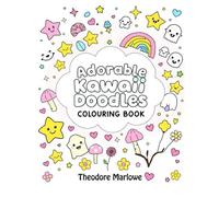 Adorable Kawaii Doodles Colouring Book: Cute Stars, Candy, Mushrooms, Tiny Ghosts, Hearts & Flowers to Colour and Smile!