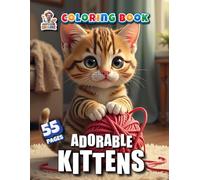 Adorable Kittens - Coloring Book: Lovingly Designed Kitten Illustrations to Color for Children and Cat Lovers of All Ages - 55 Pages of Cuteness