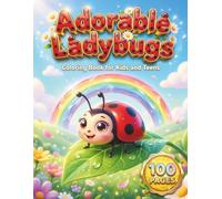 Adorable Ladybugs: Cute Insect Coloring Book for Kids and Teens with 100 Pages featuring Sweet Ladybirds, Beautiful Spring Flowers, and Kawaii Bug Designs for Fun and Relaxation