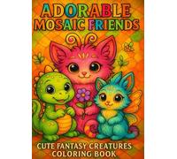 Adorable Mosaic Friends Coloring Book: 101 Cute and Unique Fantasy Animals with Mosaic Backgrounds | Stress Relief and Creative Fun for All Ages