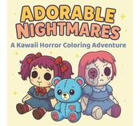 Adorable Nightmares A Kawaii Horror Coloring Adventure: Creepy Cute Pages to Color Your Darkest Imagination - Fun, Spooky Scenes for Teens and Adults