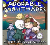 Adorable Nightmares: Spooky Cute Coloring Book for Adults and Teens Featuring Adorable Cursed Creatures in Comfy and Creepy Moments for Relaxation