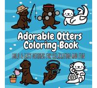 Adorable Otters Coloring Book: Bold & Easy Designs of Cute Otters for Relaxation and Fun
