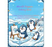 Adorable Penguins Coloring Book: 31 Unique Penguin Illustrations for Children, Cute Winter Animal Scenes for Toddlers and School-Aged Kids