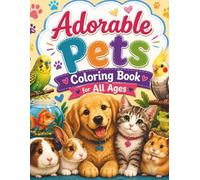 Adorable Pets Coloring Book For All Ages