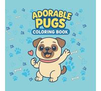 ADORABLE PUGS COLORING BOOK: 40 Cute & Funny Pug Scenes to Color for Kids & Dog Lovers | 8.5" X 8.5" Size Of Adorable Pug Adventures Coloring Fun for All Ages