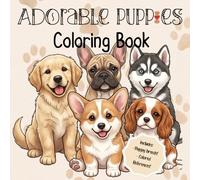 Adorable Puppies: Cute Dog Breeds Coloring Book Featuring Easy Designs and Full-Color Reference Pages for Relaxation and Fun.: Charming Pet-Themed ... Hobby Time, and Artistic Expression.