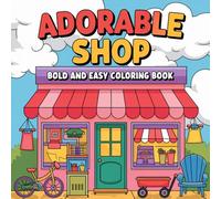 Adorable Shop Coloring Book: A Bold and Easy Coloring Adventure Featuring Cute Boutiques, Cozy Cafés, and Charming Storefronts for Relaxation and Creativity