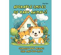 Adorable Smiles of Baby Animals!: Charming Baby Animals that Make You Smile
