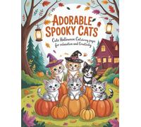 Adorable Spooky Cats: Cute Halloween Cat Coloring Pages for Relaxation and Creativity: A Cozy Halloween Coloring Book with Kittens, Pumpkins, ... Vibes for Adults, Teens, and Older Kids