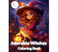 Adorable Witches Coloring Book: Fun and Adorable Witch Coloring Pages with Magic, Potions, Cats and Halloween Scenes for Kids, Teens and Anyone Who Loves Cute Spooky Art