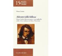 Adoratori della bellezza. Dante Gabriel Rossetti poeta e i preraffaelliti nella critica italiana tra Otto e Novecento