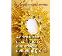 Adorazione eucaristica alla scuola della liturgia. Ediz. a caratteri grandi