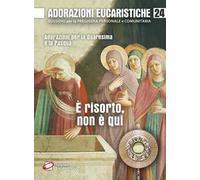 Adorazioni eucaristiche. È risorto, non è qui. Adorazioni per la Quaresima e la Pasqua