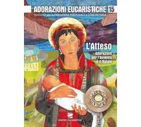 Adorazioni eucaristiche. L'Atteso. Adorazioni per l'Avvento e il Natale