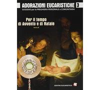 Adorazioni eucaristiche. Per il tempo di Avvento e di Natale (Vol. 3)
