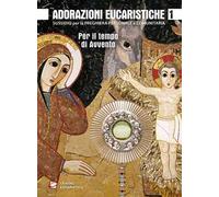 Adorazioni eucaristiche per il tempo di Avvento. Sussidio per la preghiera personale e comunitaria
