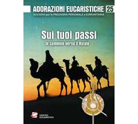 Adorazioni eucaristiche. Sui tuoi passi. In cammino verso il Natale