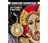 Adorazioni eucaristiche. Sussidio per la preghiera personale e comunitaria. Per il tempo di Quaresima (Vol. 2)