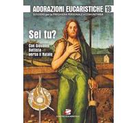 Adorazioni eucaristiche. Sussidio per la preghiera personale e comunitaria. « Sei tu?». Con Giovanni Battista verso il Natale. Vol. 19