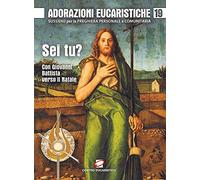 Adorazioni eucaristiche. Sussidio per la preghiera personale e comunitaria. « Sei tu?». Con Giovanni Battista verso il Natale (Vol. 19)