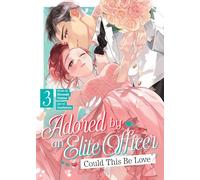 Adored By an Elite Officer: Could This Be Love? Vol. 3