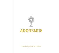 ADOREMUS: Diario per l'Adorazione Eucaristica. ED: PREGHIERE IN LATINO