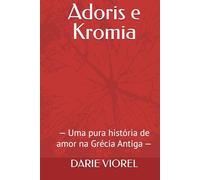 Adoris e Kromia: - Uma pura história de amor na Grécia Antiga -
