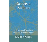 Adoris e Kromia: - Uma pura história de amor na Grécia Antiga -
