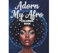 Adorn My Afro: A Natural Hair Coloring Book for Black Women and Young Adults with Beautiful Afros, Charms, Accessories, and Inspiring Designs for Relaxation and Creativity