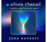 Adorney, John - A Silver Thread - Toward A Gentle Place
