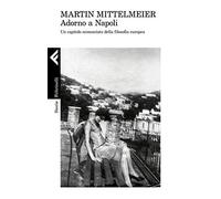 Adorno a Napoli. Un capitolo sconosciuto della filosofia europea