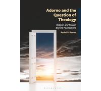 Adorno and the Question of Theology: Religion and Reason Beyond Foundations