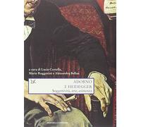 Adorno e Heidegger. Soggettività, arte, esistenza