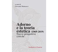 Adorno e la teoria estetica (1969-2019). Nuove prospettive critiche