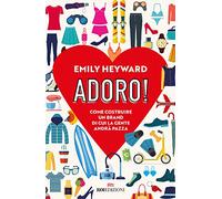 Adoro! Come costruire un brand di cui la gente andrà pazza