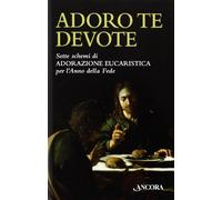 Adoro te devote. Sette schemi di adorazione eucaristica per l'anno della fede